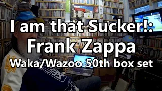 I am that Sucker: Frank Zappa Waka/Wazoo 50th Anniversary Box set