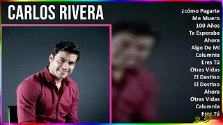 Carlos Rivera 2024 MIX Grandes Exitos - ¿cómo Pagarte, Me Muero, 100 Años, Te Esperaba