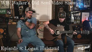 W.B. Walker's Old Soul Video Show: Episode 8 - Logan Halstead