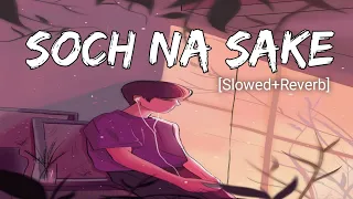 Soch Na Sake [Slowed+Reverb] - Arijit Singh Song || Airlift || Lofi Reverb Box ||