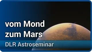 Vom Mond zum Mars ‒ und darüber hinaus? • DLR Astroseminar | Christian Gritzner