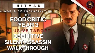 HITMAN WoA | The Food Critic Year 3 | Elusive Target | 3 Easy Silent Assassin Methods | Walkthrough