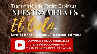 Transmisión Retiro Espiritual Nuestra Meta es el Cielo por Marino Restrepo y Peregrinos del Amor