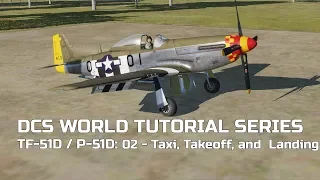 DCS World Tutorial Series: TF-51D / P-51D - 02 Taxi, Takeoff (and Landing Demonstration!)