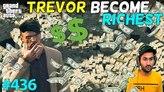 TREVOR BECOME RICHEST MAN OF WORLD GTA 5 | SPECIAL EPISODE LAST PART | GTA5 GAMEPLAY #436
