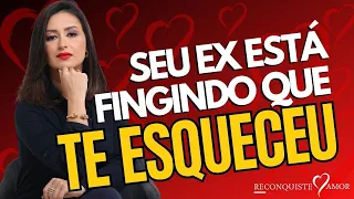 06 SINAIS que seu EX está FINGINDO que te ESQUECEU