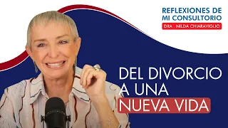 Reflexiones de mi consultorio - Episodio 23 -  "Del divorcio a una nueva vida"