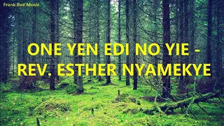 ONE YEN EDI NO YIE  | WASESA ME DWOM  - YOU HAVE CHANGED MY SONG