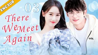 [Eng Sub] There We Meet Again EP03| Chinese drama| Back From The Love| Crystal Yuan, Tong Mengshi