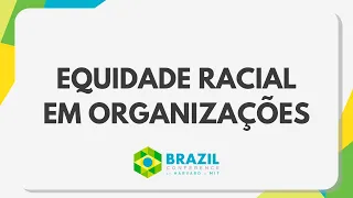 Brazil Conference 2021: Equidade Racial em Organizações