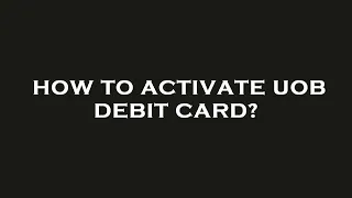 How to activate uob debit card?