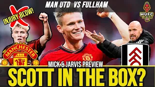 HOJLUND OUT! Play SCOTT IN THE BOX? Man Utd vs Fulham| Ten Hag MUST do This? Mick & Jarvis Solution!