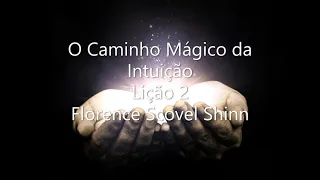 O Caminho Mágico da Intuição   Lição 2 - Florence Scovel Shinn