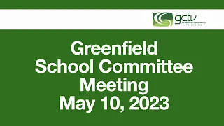 Greenfield School Committee Meeting May 10 2023