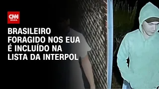 Brasileiro foragido nos EUA é incluído na lista da Interpol | CNN PRIME TIME