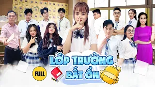 FULL 10 TẬP LỚP TRƯỞNG BẤT ỔN | PHIM HỌC ĐƯỜNG HAY NHẤT - Vê Vê Channel