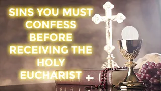 SINS YOU MUST CONFESS BEFORE RECEIVING THE HOLY EUCHARIST