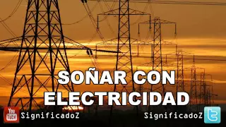 Soñar con Electricidad | ¿Que Significa Soñar con Electricidad?