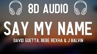 David Guetta, Bebe Rexha & J Balvin – Say My Name (8D AUDIO)