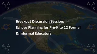 Breakout 6: Eclipse Planning for Pre-K to 12 Formal & Informal Educators