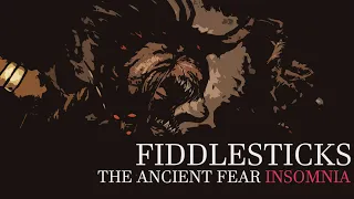 Fiddlesticks | The Ancient Fear | Insomnia