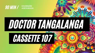 CASSETTE 107 (REMASTERIZADO)- DOCTOR TANGALANGA (contenido DELUXE)