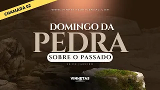 VINHETAS UNIVERSAL | VERSÃO: 02 | DOMINGO DA PEDRA SOBRE O PASSADO