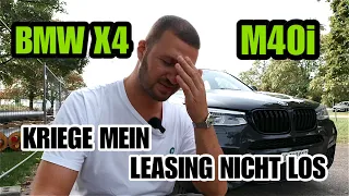 Kriege mein Leasing nicht los🤬 |BMW X4 M40i