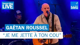 Gaëtan Roussel "Je me jette à ton cou" - France Bleu Live