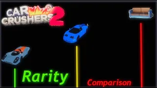 RARITY COMPARISON [Car Crushers 2] V2