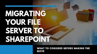 Migrating Your File Server to SharePoint | Things to Know & Consider Before Making the Move
