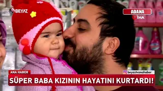 Süper baba kızının hayatını kurtardı