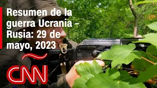 Resumen en video de la guerra Ucrania - Rusia: 29 de mayo de 2023