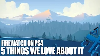 Firewatch on PS4 - 5 Things We Love About It