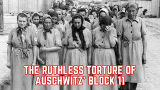 The RUTHLESS Torture Of Auschwitz' Block 11