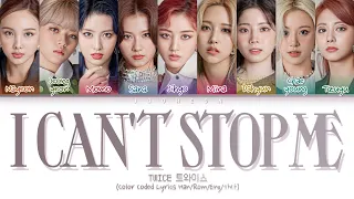 TWICE (트와이스) - 'I CAN'T STOP ME' (Color Coded Lyrics Han/Rom/Eng/가사)🙋‍♀️🙅‍♀️🛑🙋‍♀️