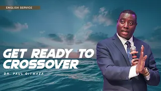 GET READY TO CROSSOVER | With Apostle Dr. Paul M. Gitwaza