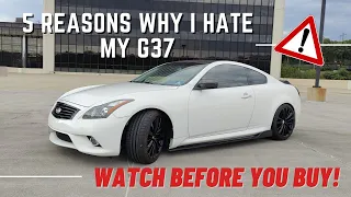 5 Reasons Why I HATE My Infiniti G37s (Watch Before you BUY!)