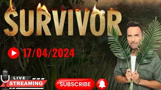 🔴Live Survivor  17/04/2024 με ζωντανο σχολιασμο!