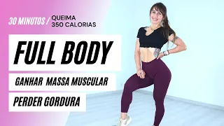 Super Treino FULL BODY para Ganhar Massa Muscular e Perder Gordura em casa - Queima 350 Kcal.