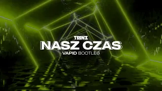 TEENZ - Nasz Czas (VAPID Bootleg) [4FUN]