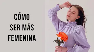 Cómo ser más FEMENINA | 12 Trucos Infalibles Para Verte FEMENINA Y DELICADA