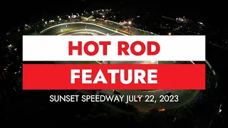 Hot Rod Feature July 22, 2023 at Sunset Speedway