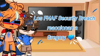 Los FNAF Security Breach reaccionan a Gregory 💙 | FNAF Security Breach