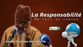 Oustaz Ousmane Gueladio KA H A ''La responsabilité de tout un chacun''