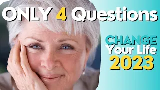 ONLY 4 questions / Change Your Life NOW in 2023