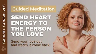 SEND HEART ENERGY TO SOMEONE YOU LOVE - Guided Meditation with Gabriel Gonsalves