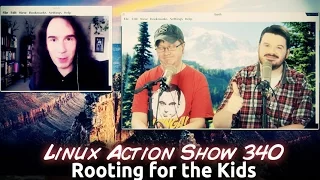 Rooting for the Kids | Linux Action Show 340