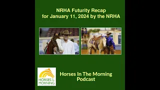 NRHA Futurity Recap for January 11, 2024 by the NRHA - HORSES IN THE MORNING
