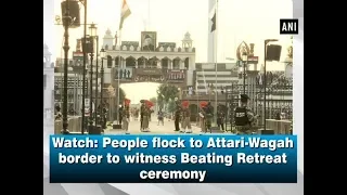 Watch: People flock to Attari-Wagah border to witness Beating Retreat ceremony - Punjab News